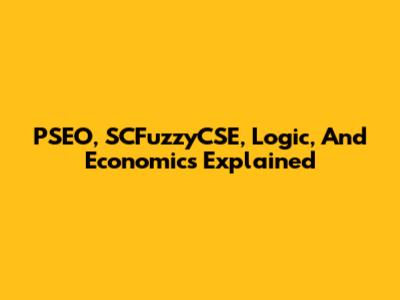 PSEO, SCFuzzyCSE, Logic, And Economics Explained