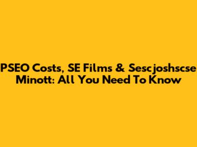 PSEO Costs, SE Films & Sescjoshscse Minott: All You Need To Know