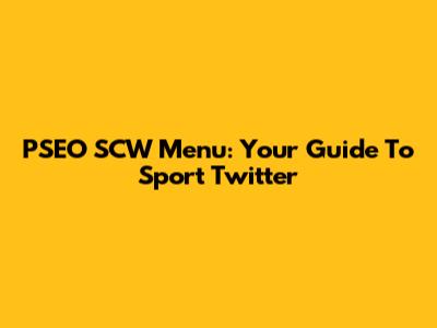 PSEO SCW Menu: Your Guide To Sport Twitter