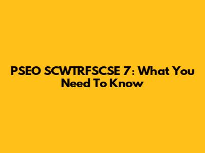 PSEO SCWTRFSCSE 7: What You Need To Know