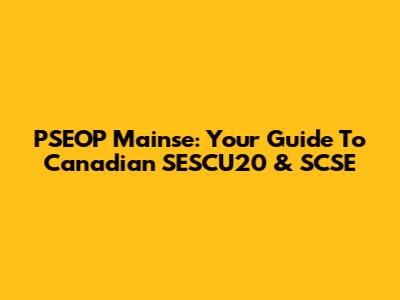 PSEOP Mainse: Your Guide To Canadian SESCU20 & SCSE