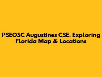 PSEOSC Augustines CSE: Exploring Florida Map & Locations