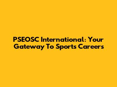 PSEOSC International: Your Gateway To Sports Careers
