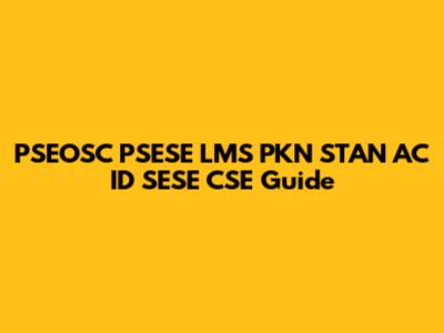 PSEOSC PSESE LMS PKN STAN AC ID SESE CSE Guide