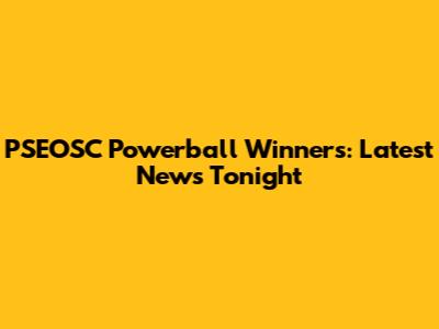 PSEOSC Powerball Winners: Latest News Tonight