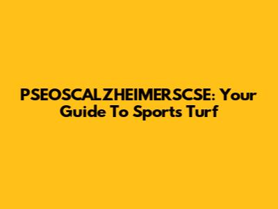 PSEOSCALZHEIMERSCSE: Your Guide To Sports Turf
