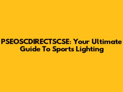 PSEOSCDIRECTSCSE: Your Ultimate Guide To Sports Lighting
