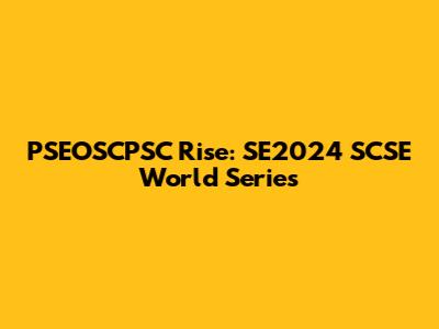 PSEOSCPSC Rise: SE2024 SCSE World Series