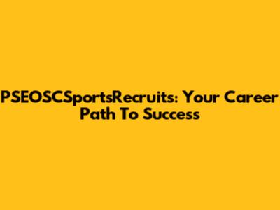 PSEOSCSportsRecruits: Your Career Path To Success