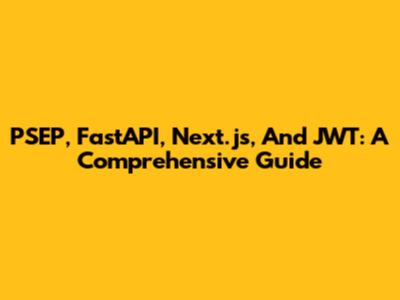 PSEP, FastAPI, Next.js, And JWT: A Comprehensive Guide