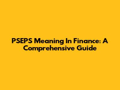 PSEPS Meaning In Finance: A Comprehensive Guide