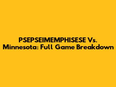 PSEPSEIMEMPHISESE Vs. Minnesota: Full Game Breakdown