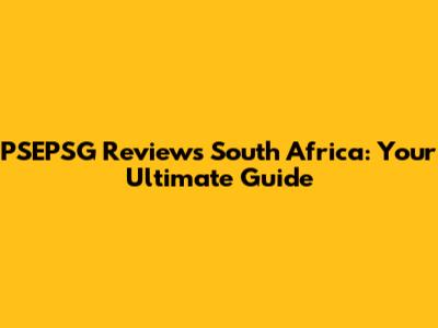 PSEPSG Reviews South Africa: Your Ultimate Guide