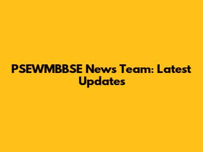 PSEWMBBSE News Team: Latest Updates