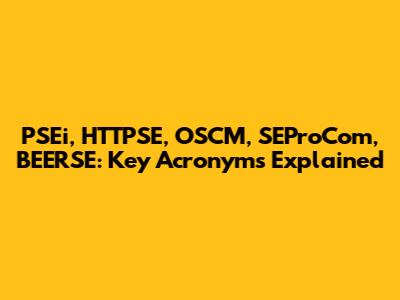 PSEi, HTTPSE, OSCM, SEProCom, BEERSE: Key Acronyms Explained