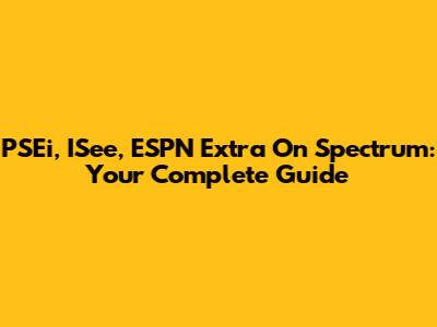 PSEi, ISee, ESPN Extra On Spectrum: Your Complete Guide