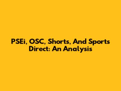 PSEi, OSC, Shorts, And Sports Direct: An Analysis