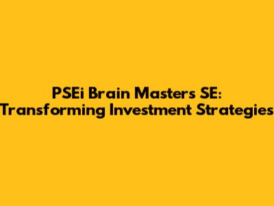 PSEi Brain Masters SE: Transforming Investment Strategies