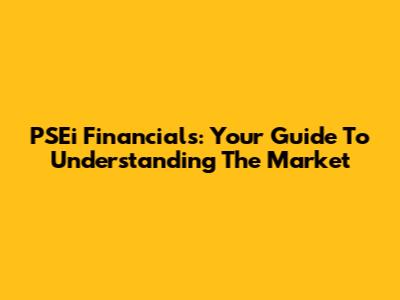 PSEi Financials: Your Guide To Understanding The Market
