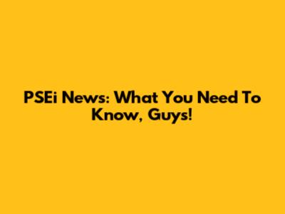 PSEi News: What You Need To Know, Guys!