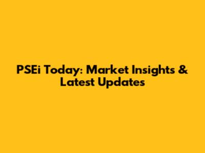 PSEi Today: Market Insights & Latest Updates