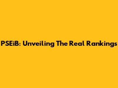 PSEiB: Unveiling The Real Rankings