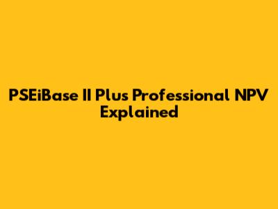 PSEiBase II Plus Professional NPV Explained