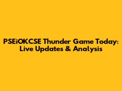 PSEiOKCSE Thunder Game Today: Live Updates & Analysis