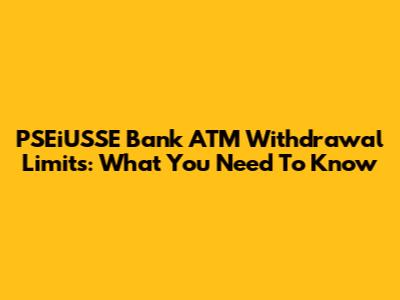 PSEiUSSE Bank ATM Withdrawal Limits: What You Need To Know