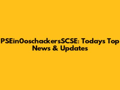 PSEin0oschackersSCSE: Today's Top News & Updates