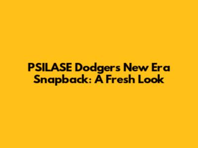 PSILASE Dodgers New Era Snapback: A Fresh Look