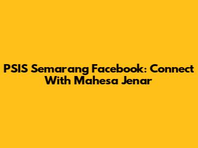 PSIS Semarang Facebook: Connect With Mahesa Jenar