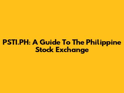PSTI.PH: A Guide To The Philippine Stock Exchange