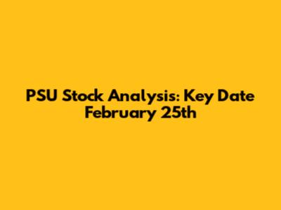PSU Stock Analysis: Key Date February 25th