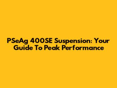 PSeAg 400SE Suspension: Your Guide To Peak Performance