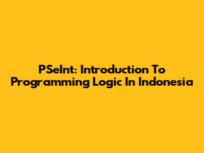 PSeInt: Introduction To Programming Logic In Indonesia