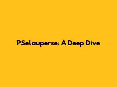 PSelauperse: A Deep Dive