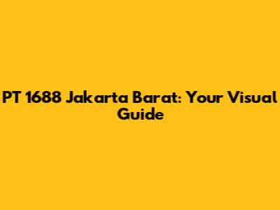 PT 1688 Jakarta Barat: Your Visual Guide