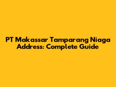 PT Makassar Tamparang Niaga Address: Complete Guide
