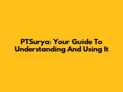 PTSurya: Your Guide To Understanding And Using It