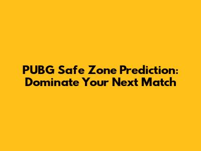 PUBG Safe Zone Prediction: Dominate Your Next Match