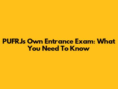 PUFRJ's Own Entrance Exam: What You Need To Know