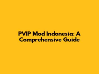 PVIP Mod Indonesia: A Comprehensive Guide