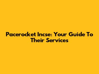 Pacerocket Incse: Your Guide To Their Services