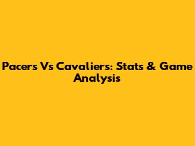 Pacers Vs Cavaliers: Stats & Game Analysis