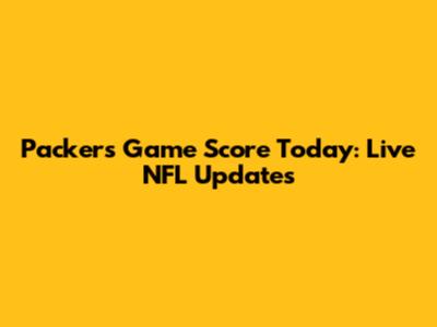 Packers Game Score Today: Live NFL Updates