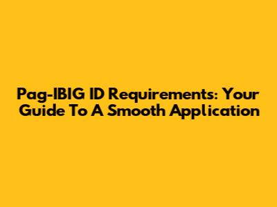 Pag-IBIG ID Requirements: Your Guide To A Smooth Application