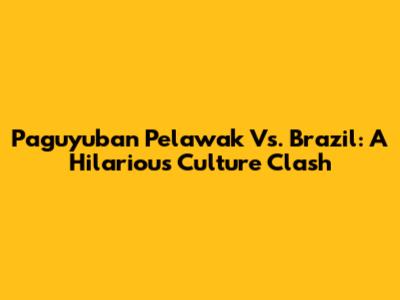 Paguyuban Pelawak Vs. Brazil: A Hilarious Culture Clash