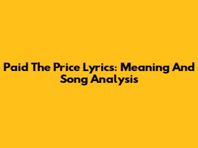 Paid The Price Lyrics: Meaning And Song Analysis