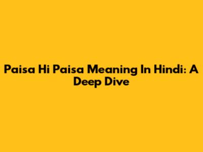 Paisa Hi Paisa Meaning In Hindi: A Deep Dive
